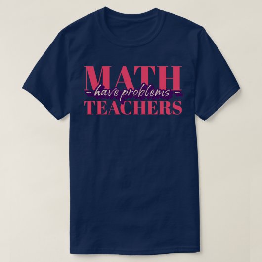 Mathematiklehrer haben Probleme beim Geschenk für T-Shirt (Design vorne)