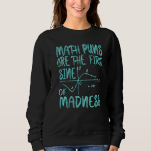 Mathy Maths Puns sind die erste Sine des Wahnsinns Sweatshirt