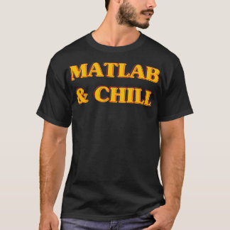 Matlab and Chill Funny Engineering Sprichwort Meme T-Shirt