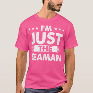 Matrose Beruf Ich bin nur der Matrose T-Shirt