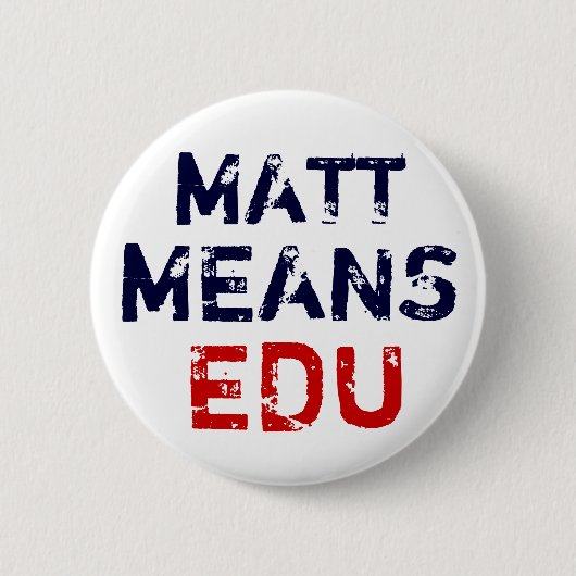 Matt "bedeutet" Bildung Button (Vorderseite)