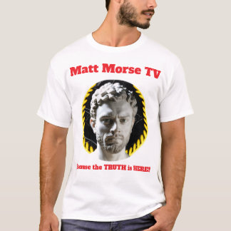 Matt Morse TV Weil die TRUTH HIER ist T - Shirt