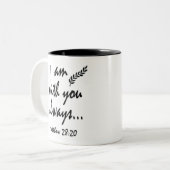 Matthew 28-20 Ich bin immer bei Ihnen Zweifarbige Tasse (Vorderseite Links)