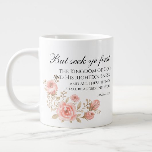 Matthew 6:33 Seek Ye First Floral Scripture Jumbo-Tasse (Links)
