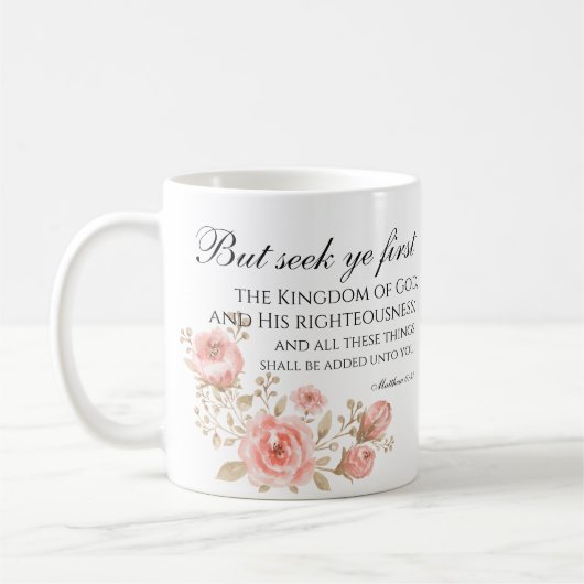 Matthew 6:33 Seek Ye First Floral Scripture Kaffeetasse (Links)