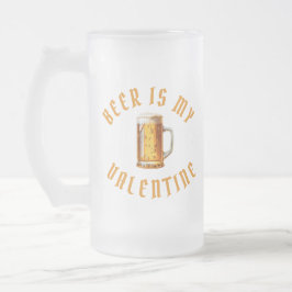 MATTIERTE TASSE BIER IST MEIN VALENTINE