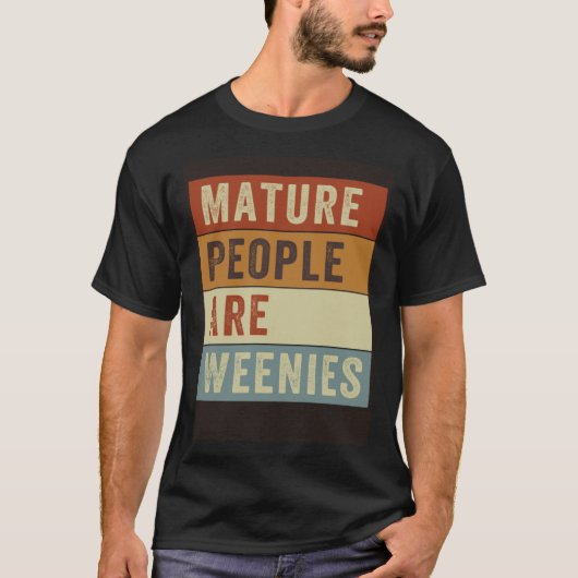 Mature People Are Weenies Sarcastic Dad Joke 4 T-Shirt (Vorderseite)