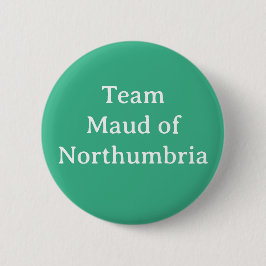Maud von Northumbria, Königin von Schottland Button