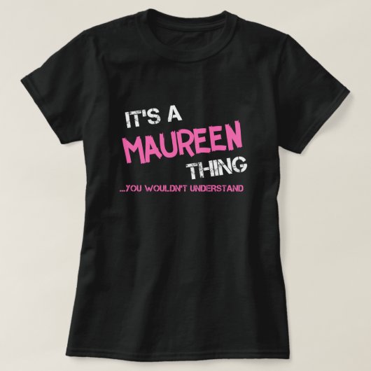 Maureen, was man T - Shirt nicht verstehen würde (Design vorne)
