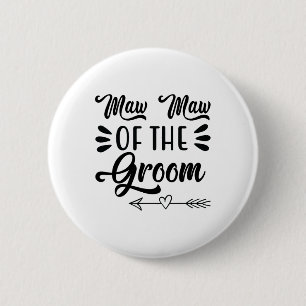 Maw Maw Maw der Groom Wedding Party Family Bridal  Button