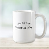 May Contain Strength for Today Inspirational Gift Kaffeetasse