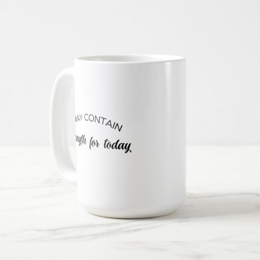 May Contain Strength for Today Inspirational Gift Kaffeetasse (Vorderseite Links)