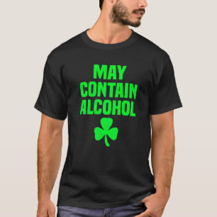 May enthält Alkohol trinken St Patricks Day Party T-Shirt