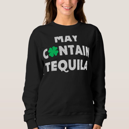 May enthält Tequila Irish Whiskey Drinks Sweatshirt (Vorderseite)