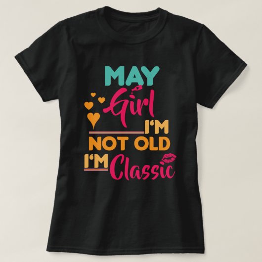 May Girl, ich bin nicht alt, ich bin klassisch T-Shirt (Design vorne)