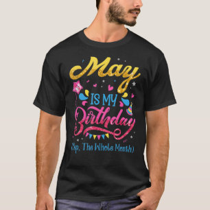 May ist mein Geburtstag Ja den ganzen Monat Geburt T-Shirt