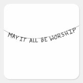 May it all be worship quadratischer aufkleber (Vorderseite)