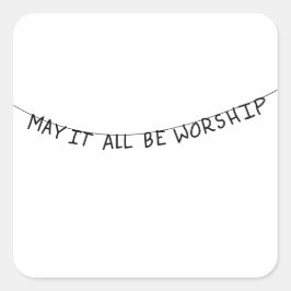 May it all be worship quadratischer aufkleber