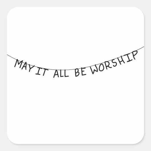 May it all be worship quadratischer aufkleber (Vorderseite)