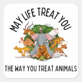 May Life Leckerei You, Animal Kindness Karma Quadratischer Aufkleber