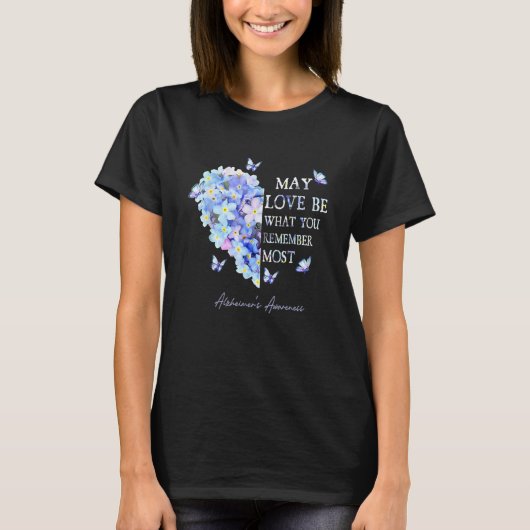 May Love Be What You Remember Most Alzheimer Aware T-Shirt (Vorderseite)