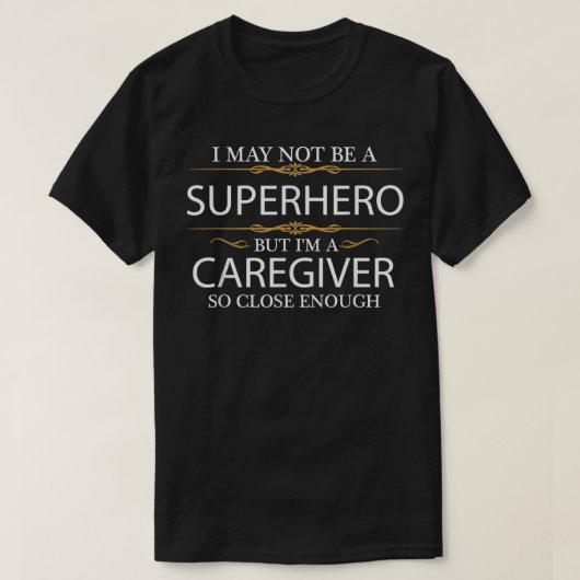 May not be a Superhero but I'm Caregiver Funny  T-Shirt (Design vorne)