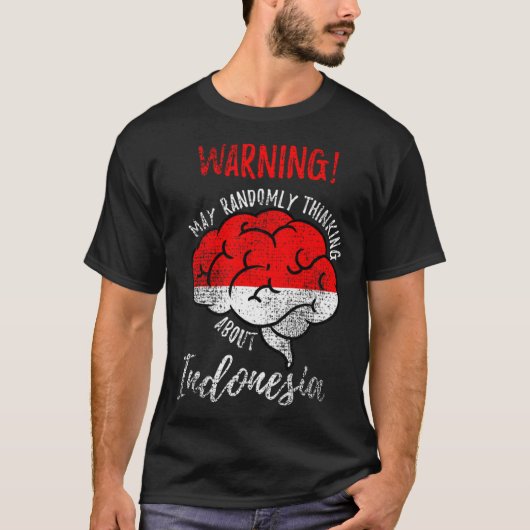 May Randomly Thinking About Indonesia Indonesian R T-Shirt (Vorderseite)