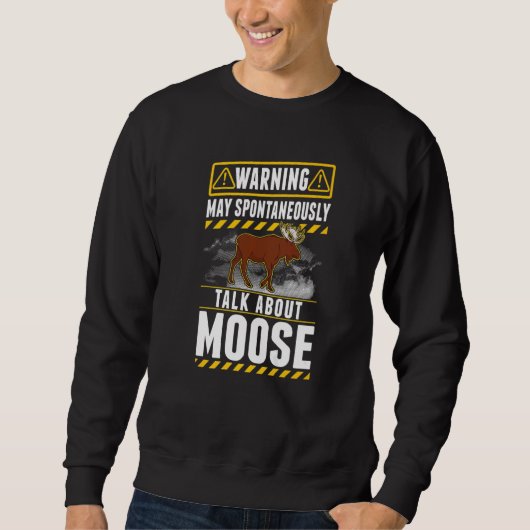May spontaneously talk about Moose   Sweatshirt (Vorderseite)