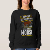 May spontaneously talk about Moose   Sweatshirt (Vorderseite)