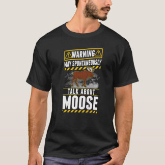 May spontaneously talk about Moose   T-Shirt