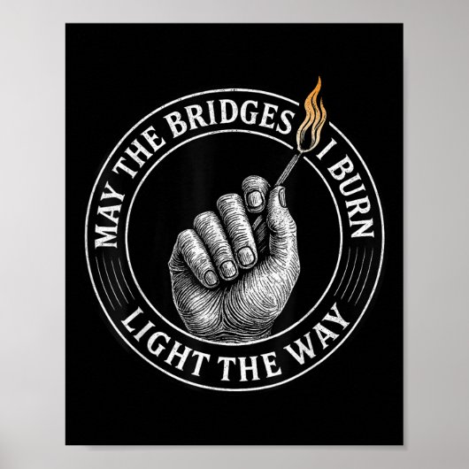May The Bridges I Burn Light The Way Motivational  Poster (Vorne)