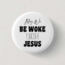 May We Be Woke Like Jesus Button