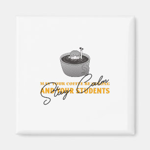 May Your Coffee Be Strong And Students Be Calm Magnet