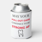 May Your Pull Out Game Continuto to to be Strong A Dosenkühler (Kanne Vorderseite)