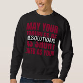 May Your Troubles Be As Short-Lived As Your Resol Sweatshirt (Vorderseite)