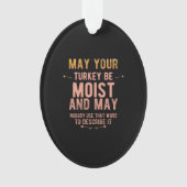 May your turkey be moist funny thanksgiving turkey ornament (Vorderseite)