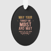 May your turkey be moist funny thanksgiving turkey ornament (Rückseite)