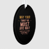 May your turkey be moist funny thanksgiving turkey ornament (Vorderseite)