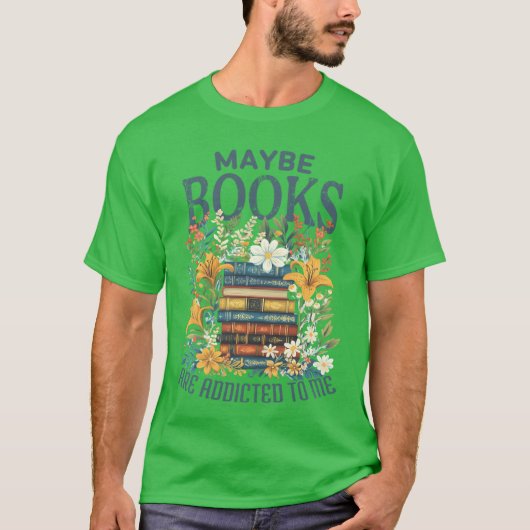 Maybe Books Are Addicted To Me Book Stack Floral B T-Shirt (Vorderseite)
