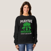 Maybe Broccoli Doesn't Like You Either Sweatshirt (Vorne ganz)