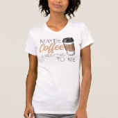 Maybe Coffee Is Addicted to Me T-Shirt (Vorderseite)