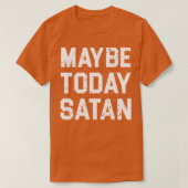 MAYBE HEUTE SATAN T T-Shirt (Design vorne)