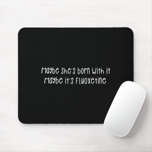 Maybe She's Born With It Maybe It's Fluoxetine Fun Mousepad (Mit Mouse)