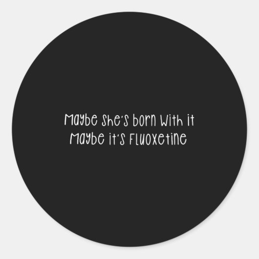 Maybe She's Born With It Maybe It's Fluoxetine Fun Runder Aufkleber (Vorderseite)