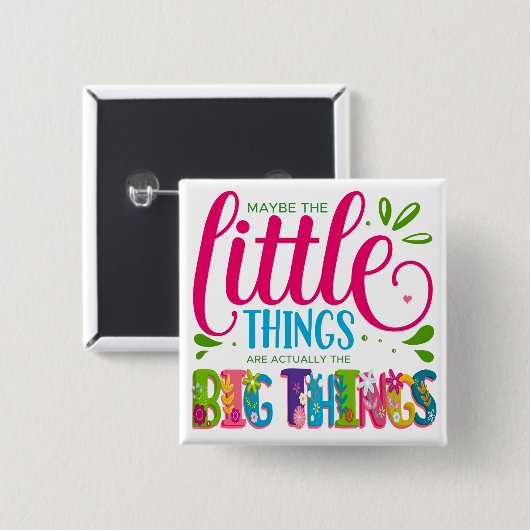Maybe The Little Things Are Actually The Big Thing Button (Vorne & Hinten)