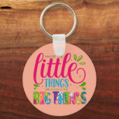 Maybe The Little Things Are Actually The Big Thing Schlüsselanhänger (Vorderseite)