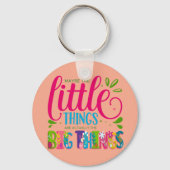 Maybe The Little Things Are Actually The Big Thing Schlüsselanhänger (Rückseite)