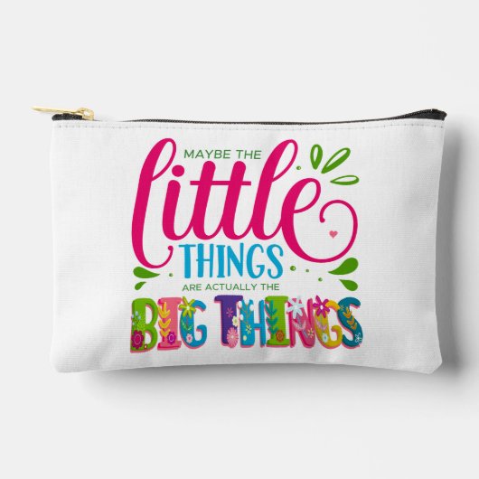 Maybe The Little Things Are Actually The Big Thing Zubehörtasche (Vorderseite)