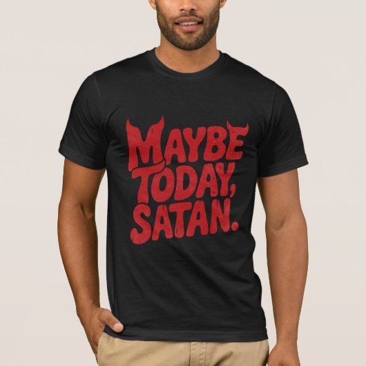 Maybe Today Satan Dark Humor Text  T-Shirt (Vorderseite)