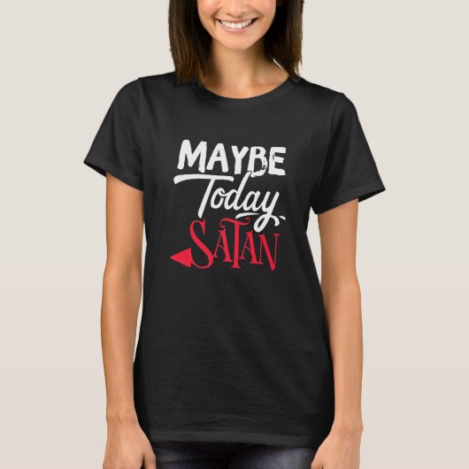 Maybe Today Satan Funny 2022 Satanic Quote Hallowe T-Shirt (Vorderseite)